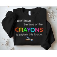 I Dont Have The Time Or The Crayons To Explain This To You Sweatshirt