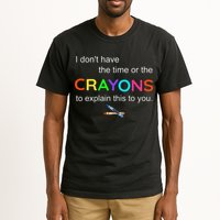 I Dont Have The Time Or The Crayons To Explain This To You Tall T-Shirt