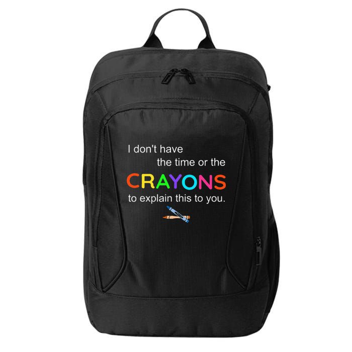 I Dont Have The Time Or The Crayons To Explain This To You City Backpack