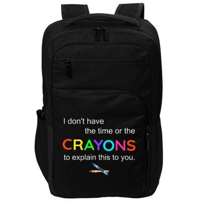 I Dont Have The Time Or The Crayons To Explain This To You Impact Tech Backpack