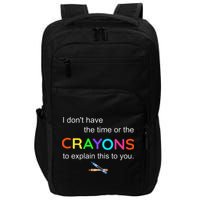 I Dont Have The Time Or The Crayons To Explain This To You Impact Tech Backpack