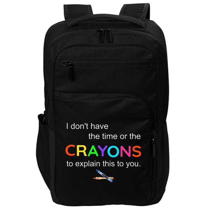 I Dont Have The Time Or The Crayons To Explain This To You Impact Tech Backpack