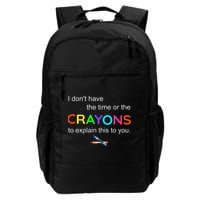I Dont Have The Time Or The Crayons To Explain This To You Backpack