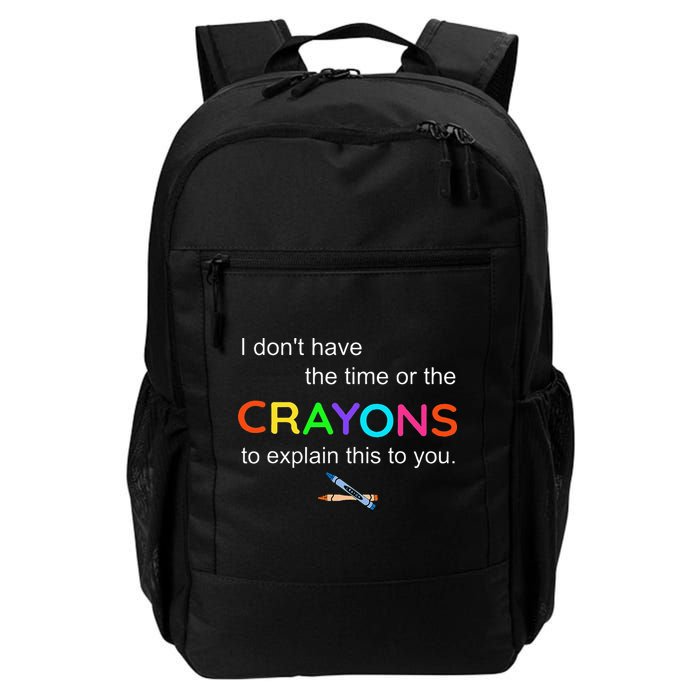 I Dont Have The Time Or The Crayons To Explain This To You Backpack