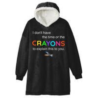 I Dont Have The Time Or The Crayons To Explain This To You Hooded Wearable Blanket