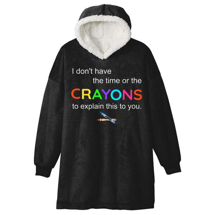 I Dont Have The Time Or The Crayons To Explain This To You Hooded Wearable Blanket