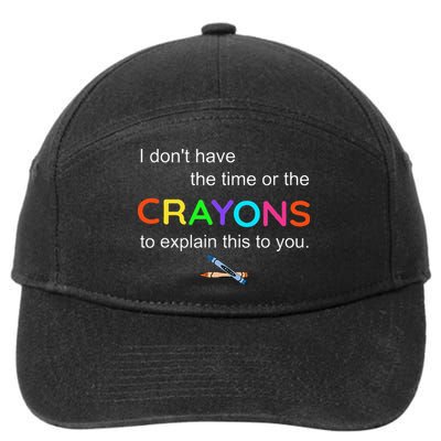 I Dont Have The Time Or The Crayons To Explain This To You 7-Panel Snapback Hat