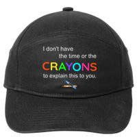 I Dont Have The Time Or The Crayons To Explain This To You 7-Panel Snapback Hat