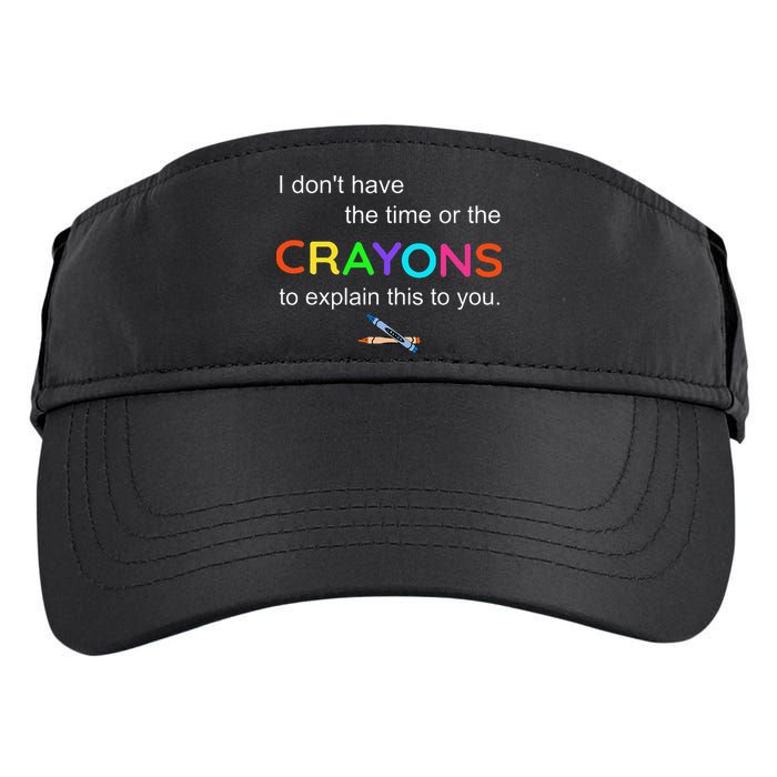 I Dont Have The Time Or The Crayons To Explain This To You Adult Drive Performance Visor