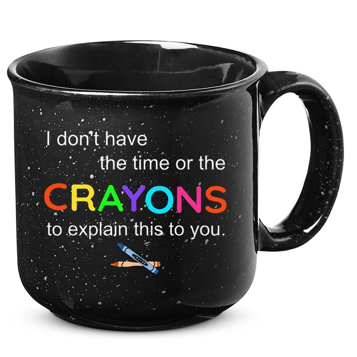 I Dont Have The Time Or The Crayons To Explain This To You 15oz Campfire Ceramic Mug