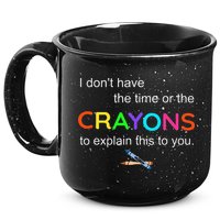 I Dont Have The Time Or The Crayons To Explain This To You 15oz Campfire Ceramic Mug