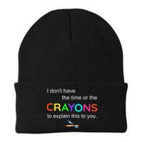 I Dont Have The Time Or The Crayons To Explain This To You Beanie