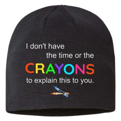 I Dont Have The Time Or The Crayons To Explain This To You Sustainable Beanie