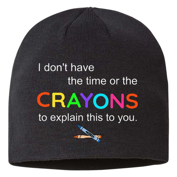 I Dont Have The Time Or The Crayons To Explain This To You Sustainable Beanie