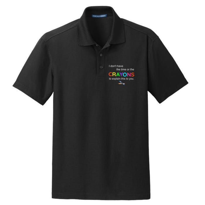 I Dont Have The Time Or The Crayons To Explain This To You Dry Zone Grid Polo