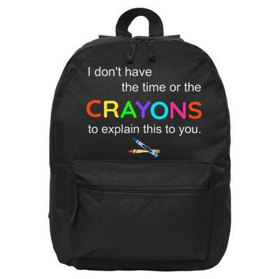 I Dont Have The Time Or The Crayons To Explain This To You 16 in Basic Backpack