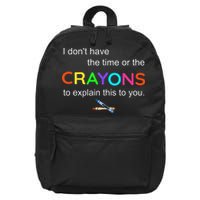 I Dont Have The Time Or The Crayons To Explain This To You 16 in Basic Backpack