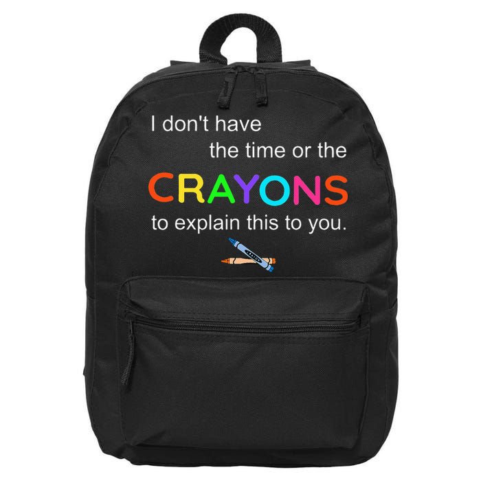 I Dont Have The Time Or The Crayons To Explain This To You 16 in Basic Backpack