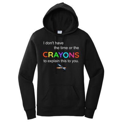 I Dont Have The Time Or The Crayons To Explain This To You Women's Pullover Hoodie