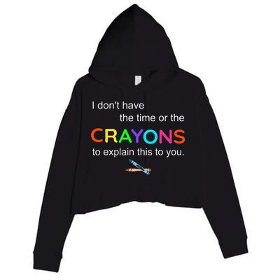I Dont Have The Time Or The Crayons To Explain This To You Crop Fleece Hoodie