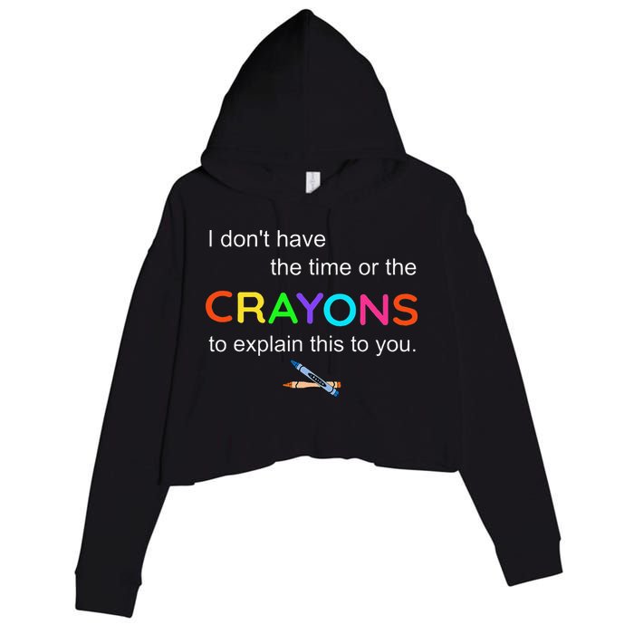 I Dont Have The Time Or The Crayons To Explain This To You Crop Fleece Hoodie