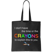 I Dont Have The Time Or The Crayons To Explain This To You Bag
