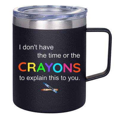 I Dont Have The Time Or The Crayons To Explain This To You 12oz Stainless Steel Coffee Mug