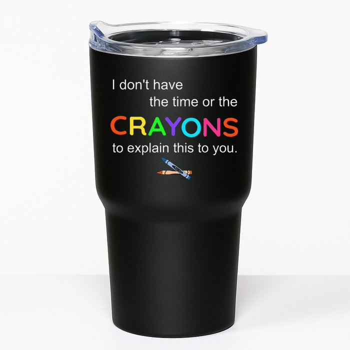 I Dont Have The Time Or The Crayons To Explain This To You Tumbler