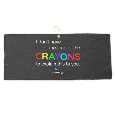 I Dont Have The Time Or The Crayons To Explain This To You Large Microfiber Waffle Golf Towel