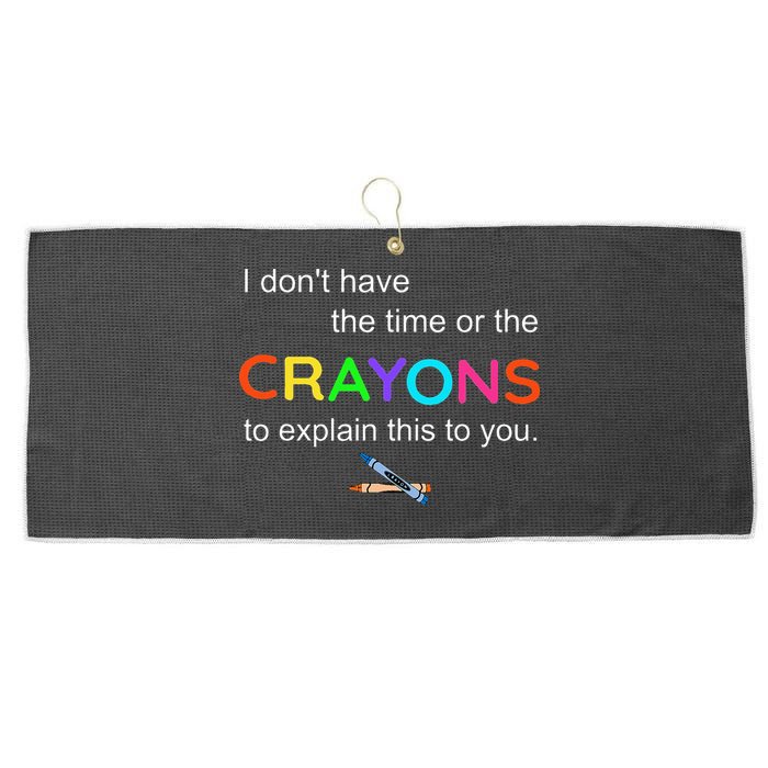 I Dont Have The Time Or The Crayons To Explain This To You Large Microfiber Waffle Golf Towel