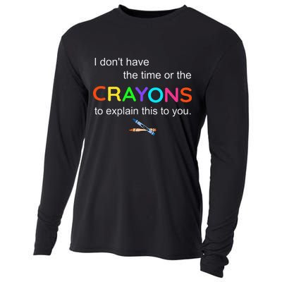 I Dont Have The Time Or The Crayons To Explain This To You Cooling Performance Long Sleeve Crew