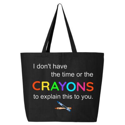 I Dont Have The Time Or The Crayons To Explain This To You 25L Jumbo Tote
