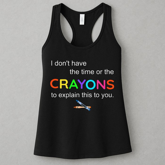 I Dont Have The Time Or The Crayons To Explain This To You Womens Tank Top