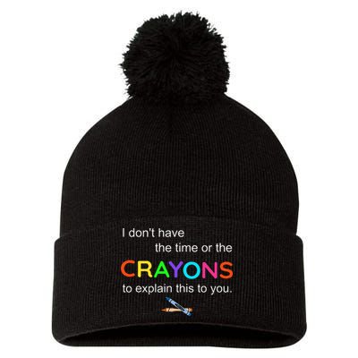 I Dont Have The Time Or The Crayons To Explain This To You Pom Pom 12in Knit Beanie