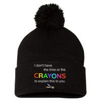 I Dont Have The Time Or The Crayons To Explain This To You Pom Pom 12in Knit Beanie