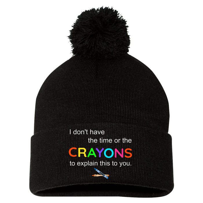 I Dont Have The Time Or The Crayons To Explain This To You Pom Pom 12in Knit Beanie