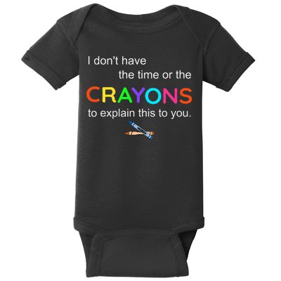I Dont Have The Time Or The Crayons To Explain This To You Baby Bodysuit