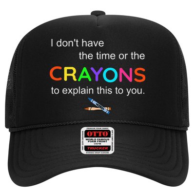I Dont Have The Time Or The Crayons To Explain This To You Trucker Hat