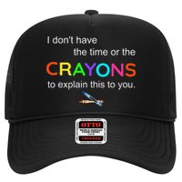 I Dont Have The Time Or The Crayons To Explain This To You Trucker Hat