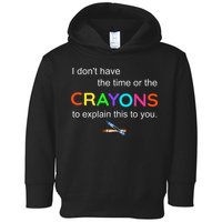 I Dont Have The Time Or The Crayons To Explain This To You Toddler Hoodie
