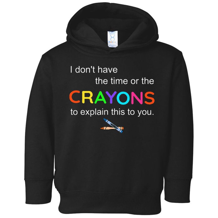 I Dont Have The Time Or The Crayons To Explain This To You Toddler Hoodie