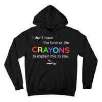 I Dont Have The Time Or The Crayons To Explain This To You Tall Hoodie