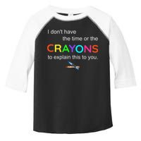 I Dont Have The Time Or The Crayons To Explain This To You Toddler Fine Jersey T-Shirt