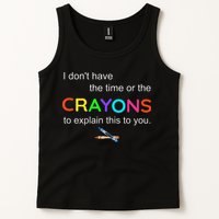 I Dont Have The Time Or The Crayons To Explain This To You Tank Top