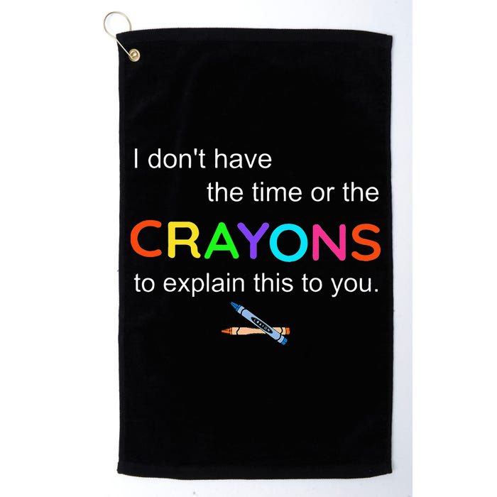 I Dont Have The Time Or The Crayons To Explain This To You Golf Towel