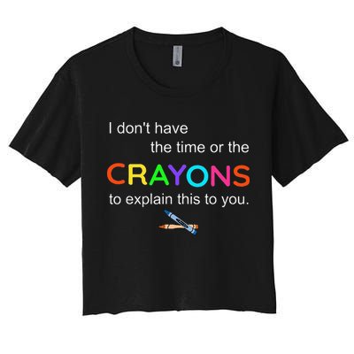 I Dont Have The Time Or The Crayons To Explain This To You Crop Top
