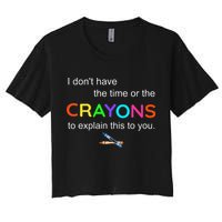 I Dont Have The Time Or The Crayons To Explain This To You Crop Top