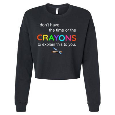 I Dont Have The Time Or The Crayons To Explain This To You Cropped Pullover Crew