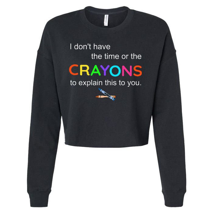 I Dont Have The Time Or The Crayons To Explain This To You Cropped Pullover Crew