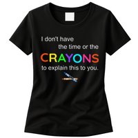 I Dont Have The Time Or The Crayons To Explain This To You Womens T-Shirt